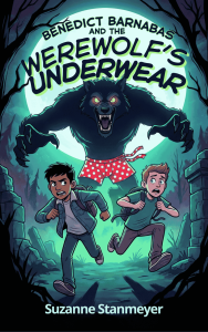 The cover of Benedict Barnabas and the Werewolf’s Underwear by Suzanne Stanmeyer shows two boys running in fear through a dark, eerie forest. Behind them, a huge snarling werewolf with glowing eyes and sharp claws looms in front of a bright full moon while wearing red-and-white polka-dot underwear. The scene uses dramatic teal moonlight, twisted trees, ruins, and comic horror styling to suggest a funny, spooky middle grade adventure.